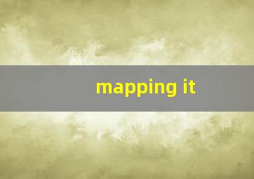 mapping it